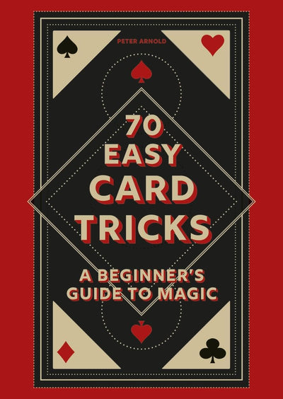 70 Easy Card Tricks: A beginner’s guide to magic