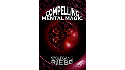 Compelling Mental Magic by Wolfgang Riebe - ebook Wolfgang Riebe bei Deinparadies.ch