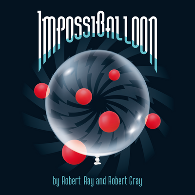 ImpossiBalloon | Robert Ray and Robert Gray-Penguin Magic-Deinparadies.ch