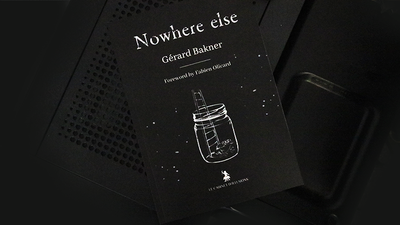 Nowhere Else | Gérard Bakner-Le Cabinet d’Illusions-Deinparadies.ch