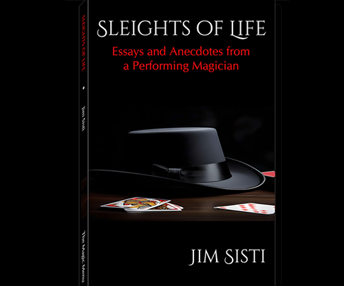 Sleights of Life: Essays and Anecdotes From a Performing Magician | Jim Sisti