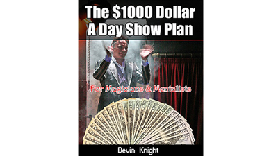 $1000 A Day Show Plan by Devin Knight - ebook Illusion Concepts - Devin Knight at Deinparadies.ch
