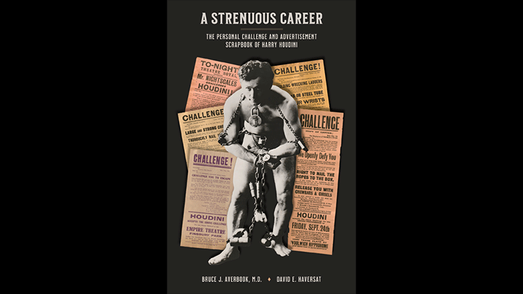 A Strenuous Career: The Personal Challenge & Advertisement Scrapbook of Houdini | Dr. Bruce J. Averbook and David E. Haversat