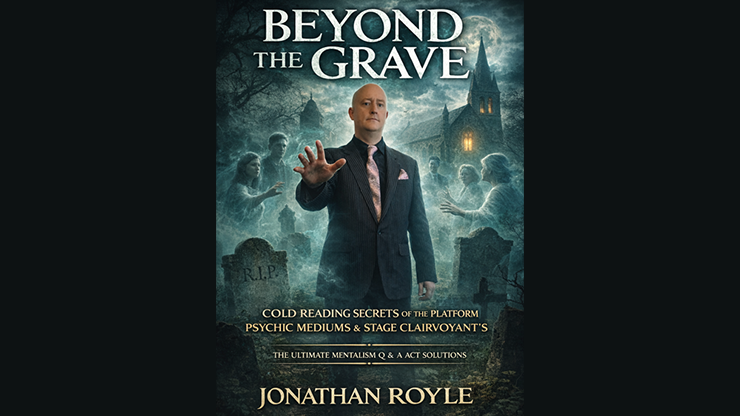 Beyond the Grave: Cold Reading Secrets of the Platform Mediums & Stage Clairvoyants-Jonathan Royle-Deinparadies.ch