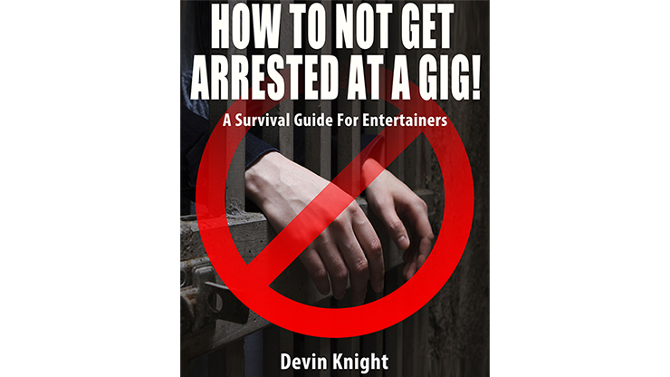 HOW TO NOT GET ARRESTED AT A GIG! by Devin Knight - ebook Illusion Concepts - Devin Knight bei Deinparadies.ch