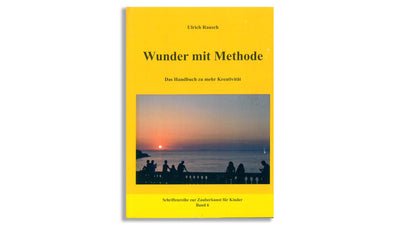 miracle with method | A Guide to More Creativity | Ulrich Rausch Ulrich Rausch at Deinparadies.ch